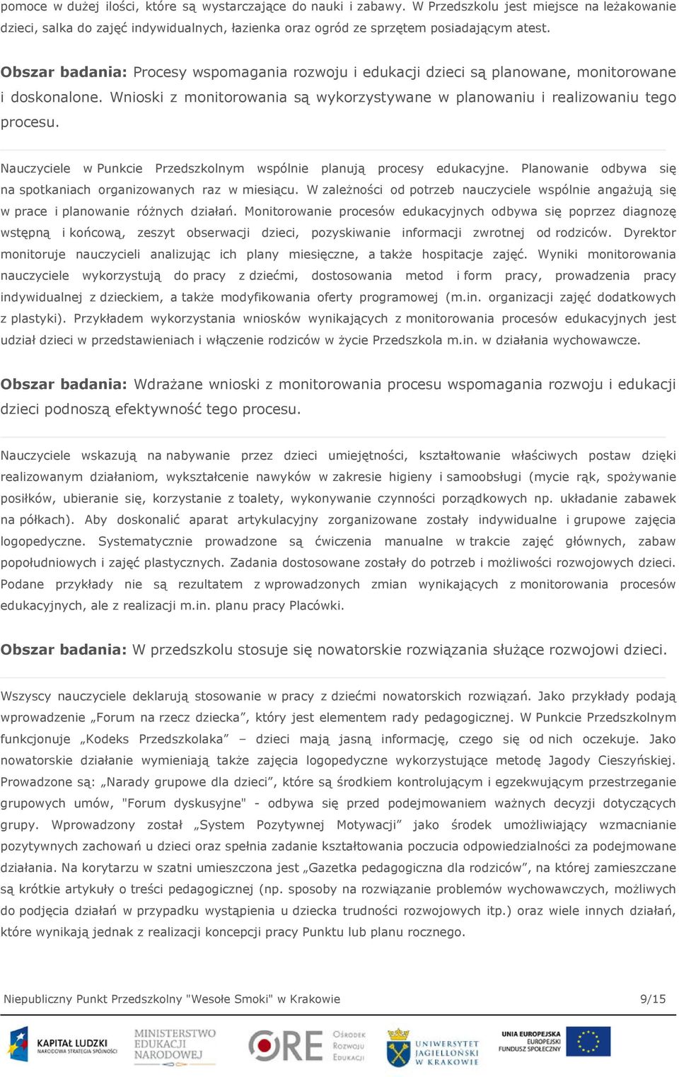 Nauczyciele w Punkcie Przedszkolnym wspólnie planują procesy edukacyjne. Planowanie odbywa się na spotkaniach organizowanych raz w miesiącu.