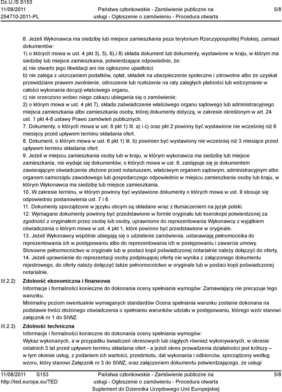 ogłoszono upadłości b) nie zalega z uiszczaniem podatków, opłat, składek na ubezpieczenie społeczne i zdrowotne albo że uzyskał przewidziane prawem zwolnienie, odroczenie lub rozłożenie na raty