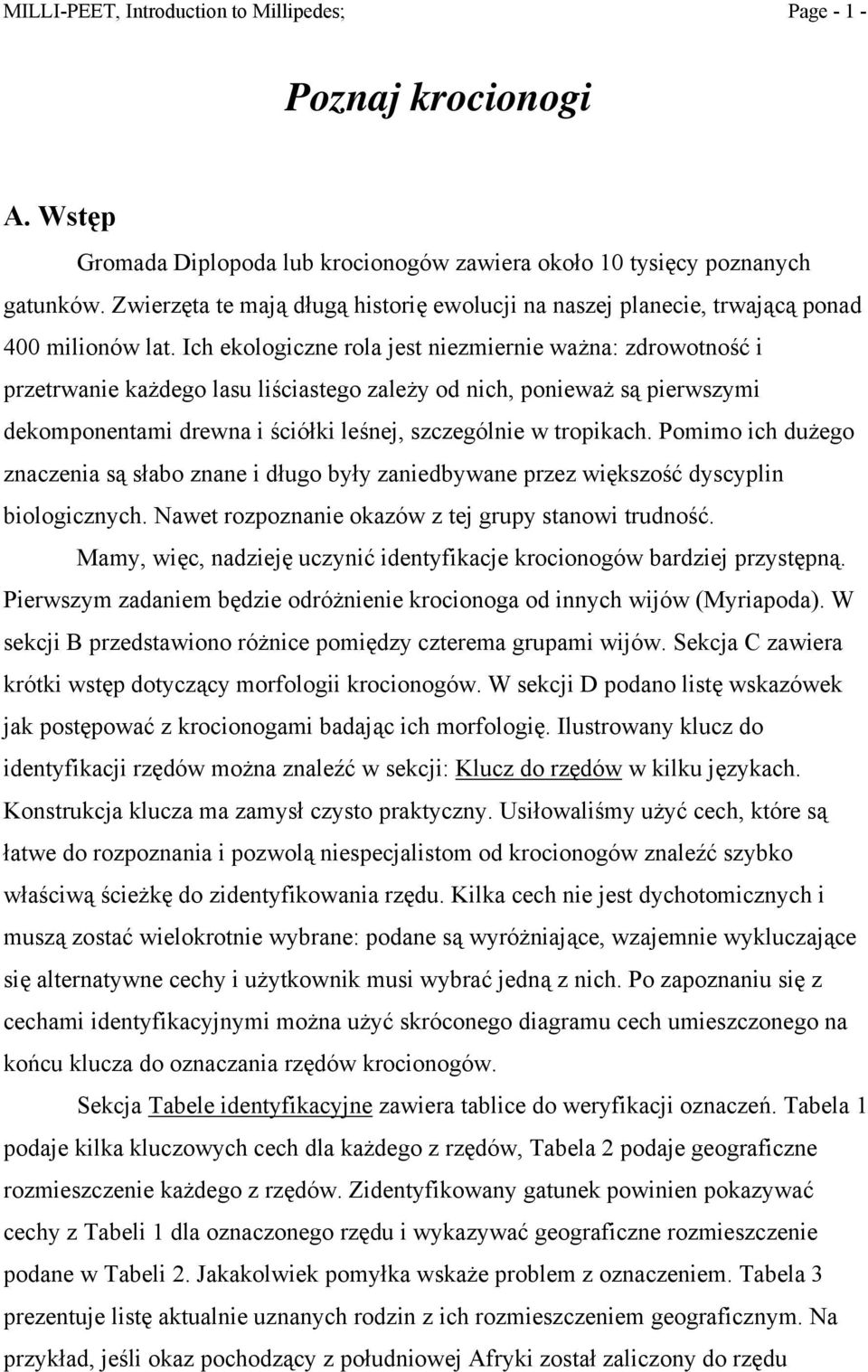 Ich ekologiczne rola jest niezmiernie ważna: zdrowotność i przetrwanie każdego lasu liściastego zależy od nich, ponieważ są pierwszymi dekomponentami drewna i ściółki leśnej, szczególnie w tropikach.