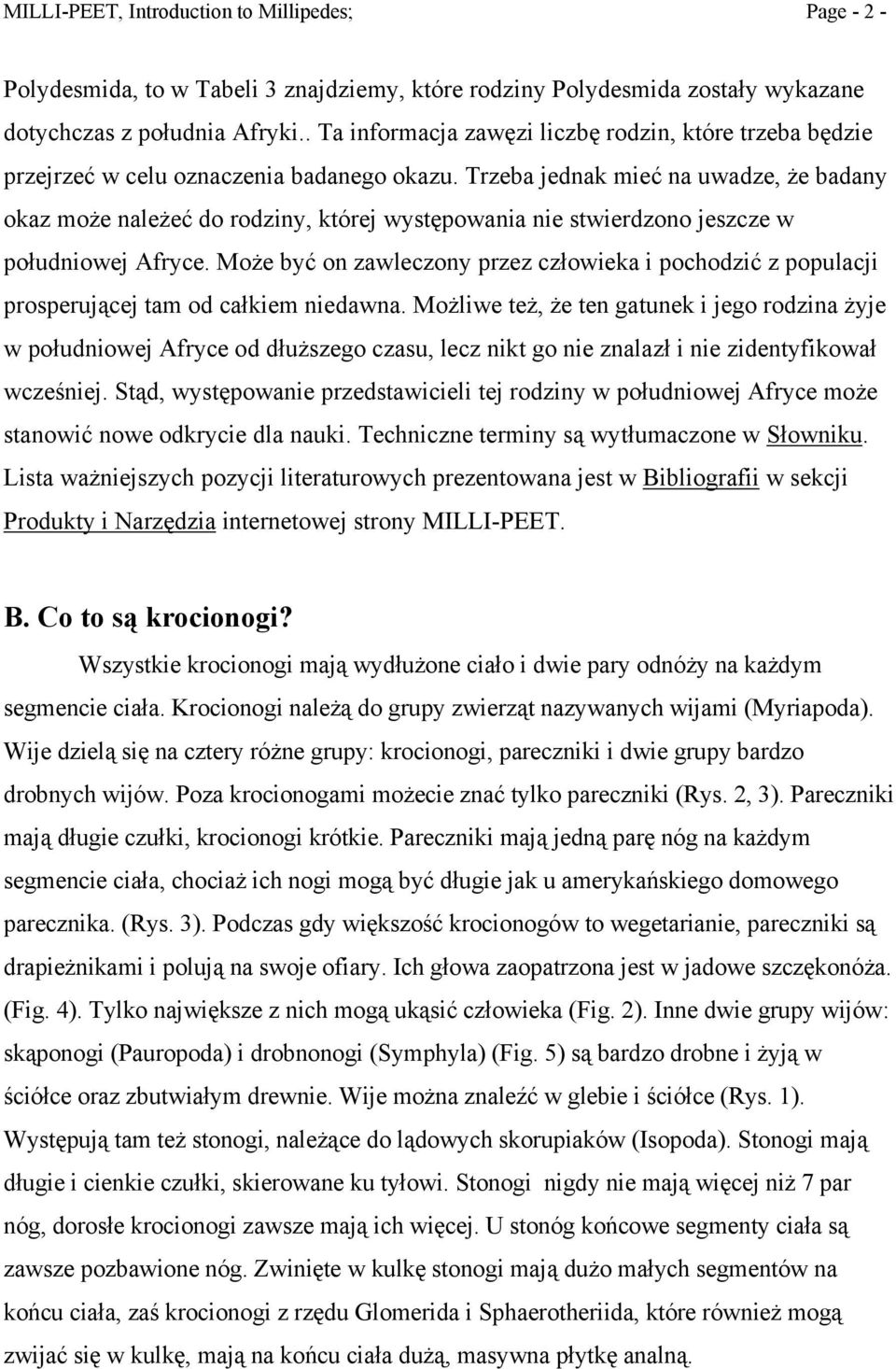 Trzeba jednak mieć na uwadze, że badany okaz może należeć do rodziny, której występowania nie stwierdzono jeszcze w południowej Afryce.