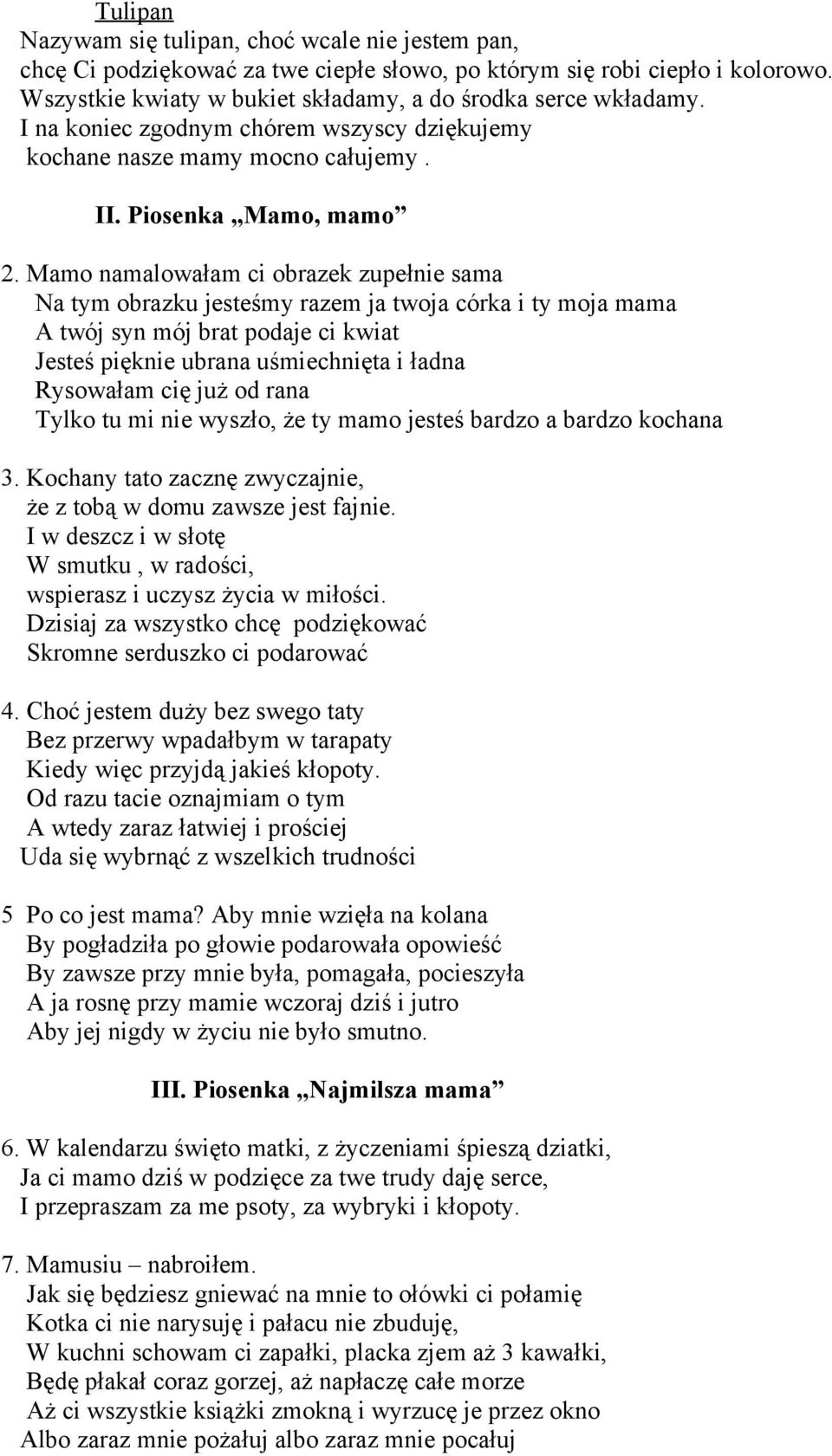 Mamo namalowałam ci obrazek zupełnie sama Na tym obrazku jesteśmy razem ja twoja córka i ty moja mama A twój syn mój brat podaje ci kwiat Jesteś pięknie ubrana uśmiechnięta i ładna Rysowałam cię już