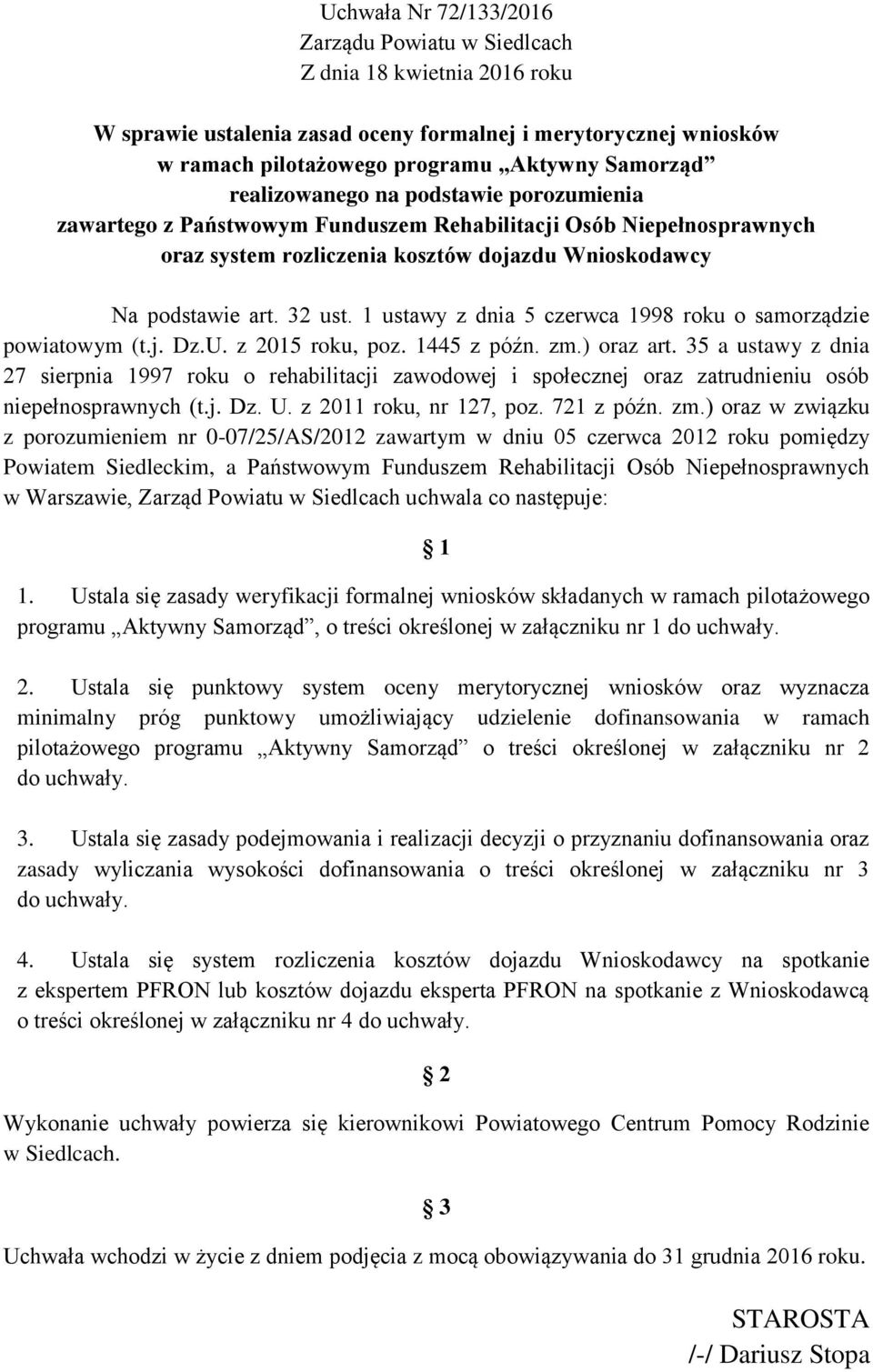 j. Dz.U. z 201 roku, poz. 144 z późn. zm.) oraz art. 3 a ustawy z dnia 27 sierpnia 1997 roku o rehabilitacji zawodowej i społecznej oraz zatrudnieniu osób niepełnosprawnych (t.j. Dz. U.