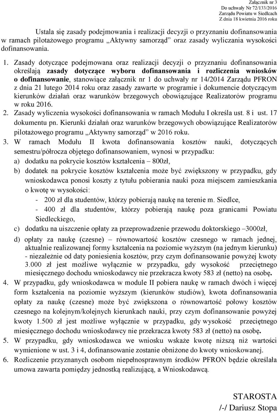 uchwały nr 14/2014 Zarządu PFRON z dnia 21 lutego 2014 roku oraz zasady zawarte w programie i dokumencie dotyczącym kierunków działań oraz warunków brzegowych obowiązujące Realizatorów programu w