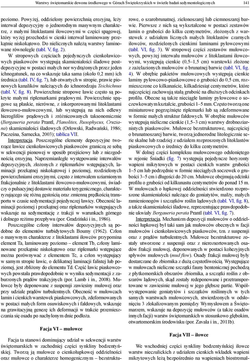laminowany przekątnie niskokątowo. Do nielicznych należą warstwy laminowane równolegle (tabl. V, fig. 2).