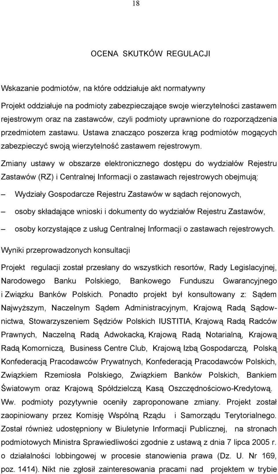 Zmiany ustawy w obszarze elektronicznego dostępu do wydziałów Rejestru Zastawów (RZ) i Centralnej Informacji o zastawach rejestrowych obejmują: Wydziały Gospodarcze Rejestru Zastawów w sądach