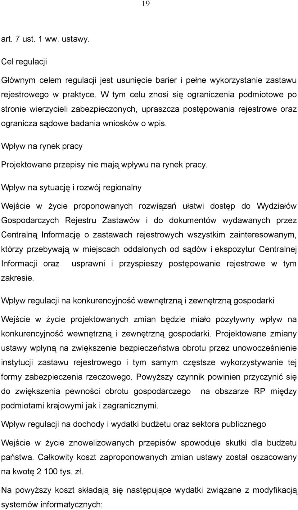 Wpływ na rynek pracy Projektowane przepisy nie mają wpływu na rynek pracy.