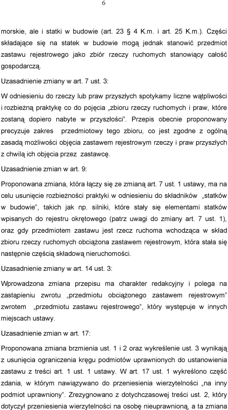 3: W odniesieniu do rzeczy lub praw przyszłych spotykamy liczne wątpliwości i rozbieżną praktykę co do pojęcia zbioru rzeczy ruchomych i praw, które zostaną dopiero nabyte w przyszłości.