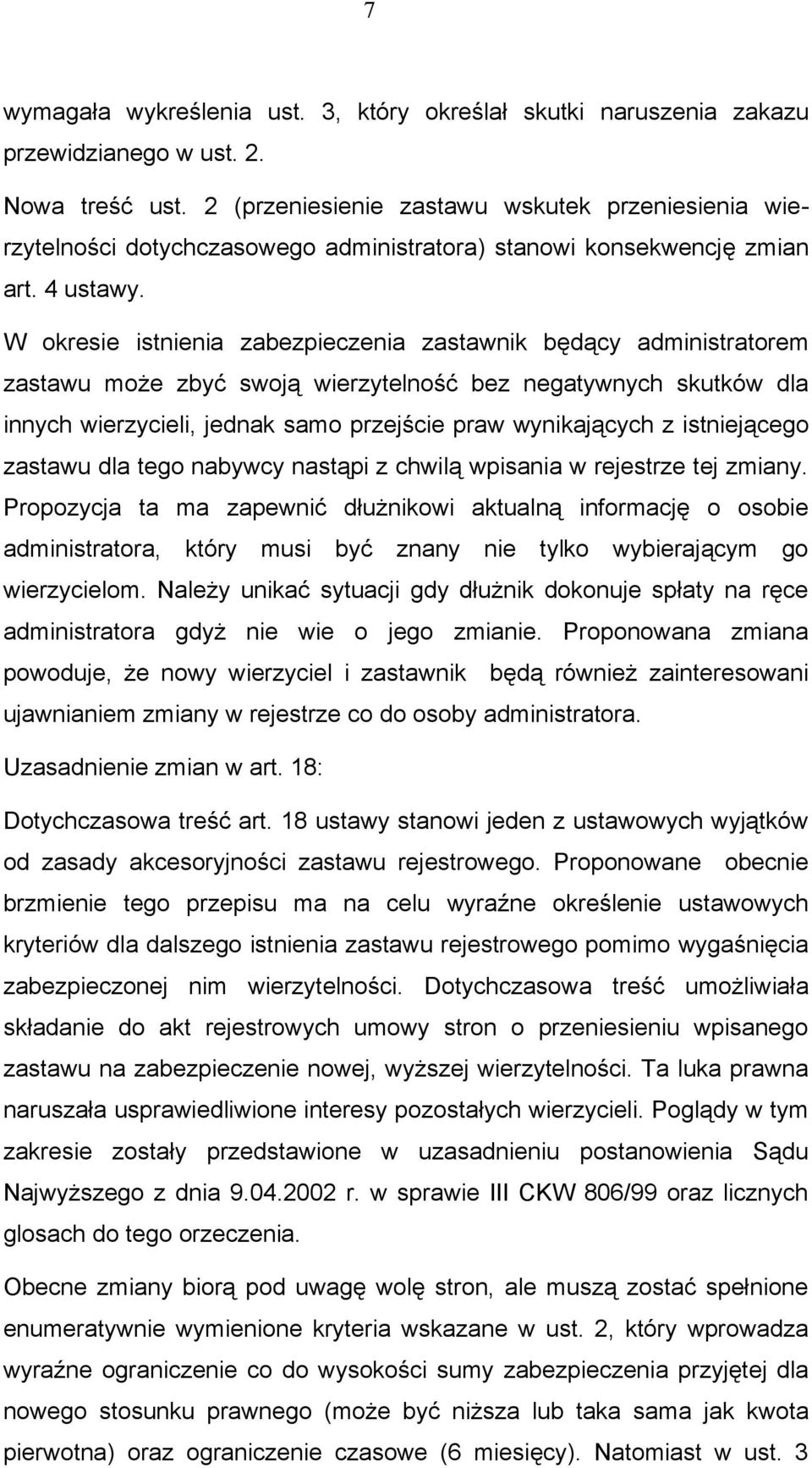 W okresie istnienia zabezpieczenia zastawnik będący administratorem zastawu może zbyć swoją wierzytelność bez negatywnych skutków dla innych wierzycieli, jednak samo przejście praw wynikających z