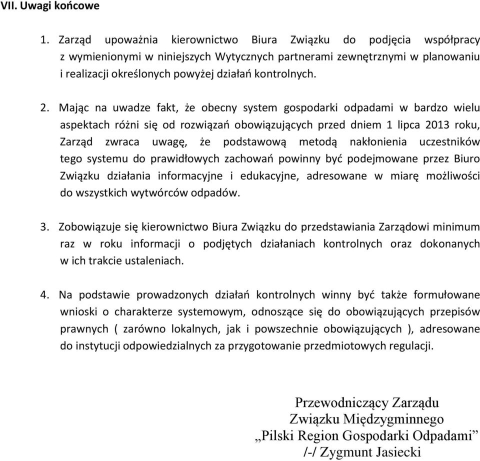 Mając na uwadze fakt, że obecny system gospodarki odpadami w bardzo wielu aspektach różni się od rozwiązań obowiązujących przed dniem 1 lipca 2013 roku, Zarząd zwraca uwagę, że podstawową metodą