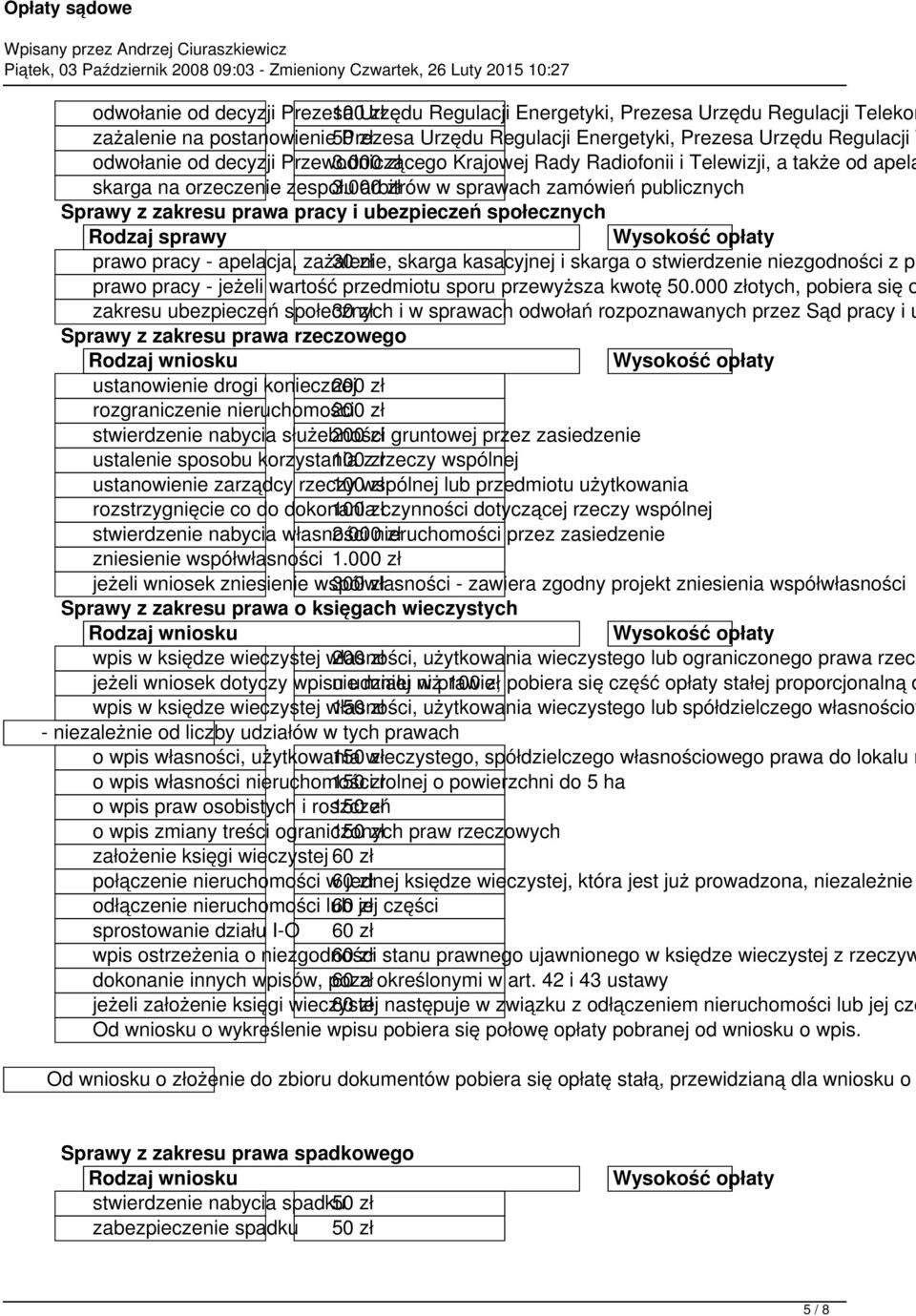 000 arbitrów zł w sprawach zamówień publicznych Sprawy z zakresu prawa pracy i ubezpieczeń społecznych Rodzaj sprawy Wysokość opłaty prawo pracy - apelacja, zażalenie, 30 zł skarga kasacyjnej i