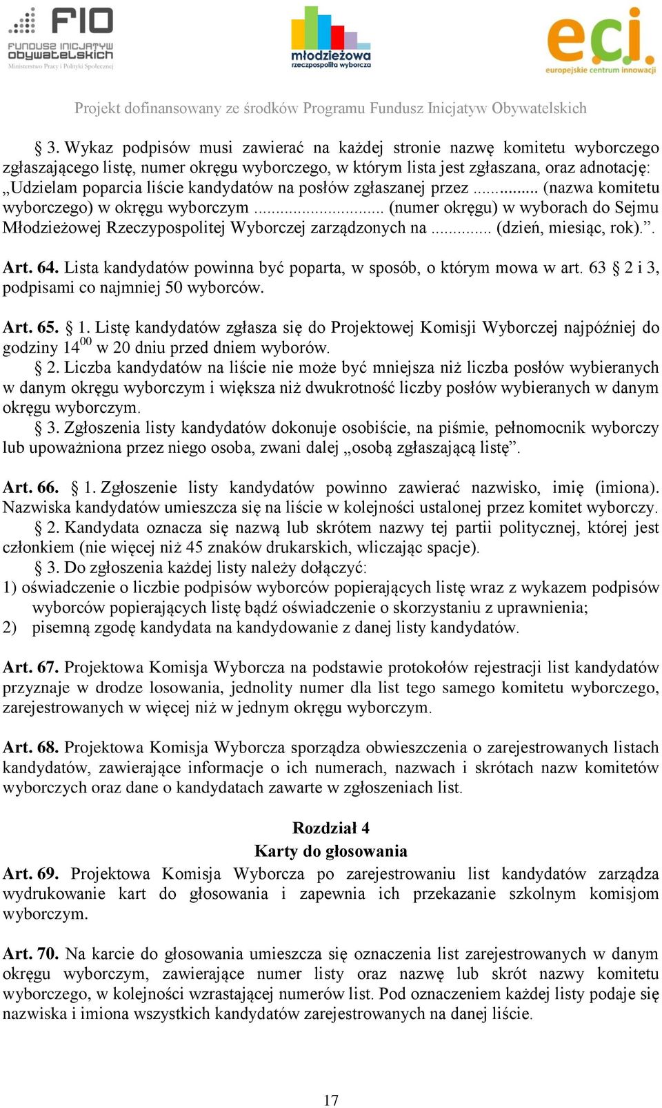 .. (dzień, miesiąc, rok).. Art. 64. Lista kandydatów powinna być poparta, w sposób, o którym mowa w art. 63 2 i 3, podpisami co najmniej 50 wyborców. Art. 65. 1.