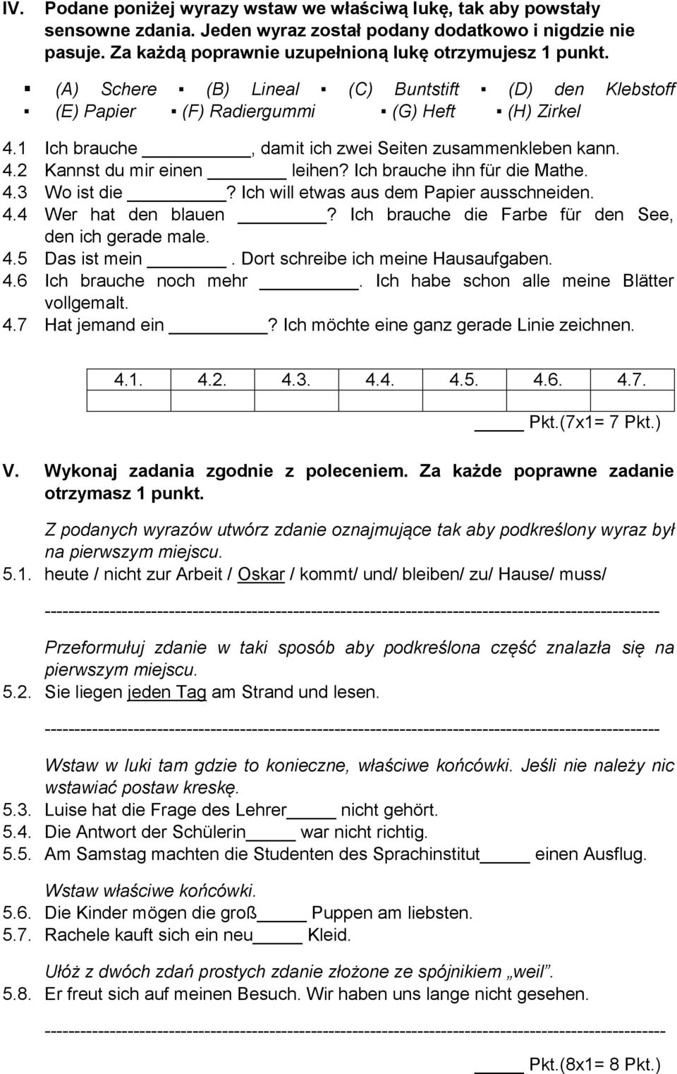 Ich brauche ihn für die Mathe. 4.3 Wo ist die? Ich will etwas aus dem Papier ausschneiden. 4.4 Wer hat den blauen? Ich brauche die Farbe für den See, den ich gerade male. 4.5 Das ist mein.