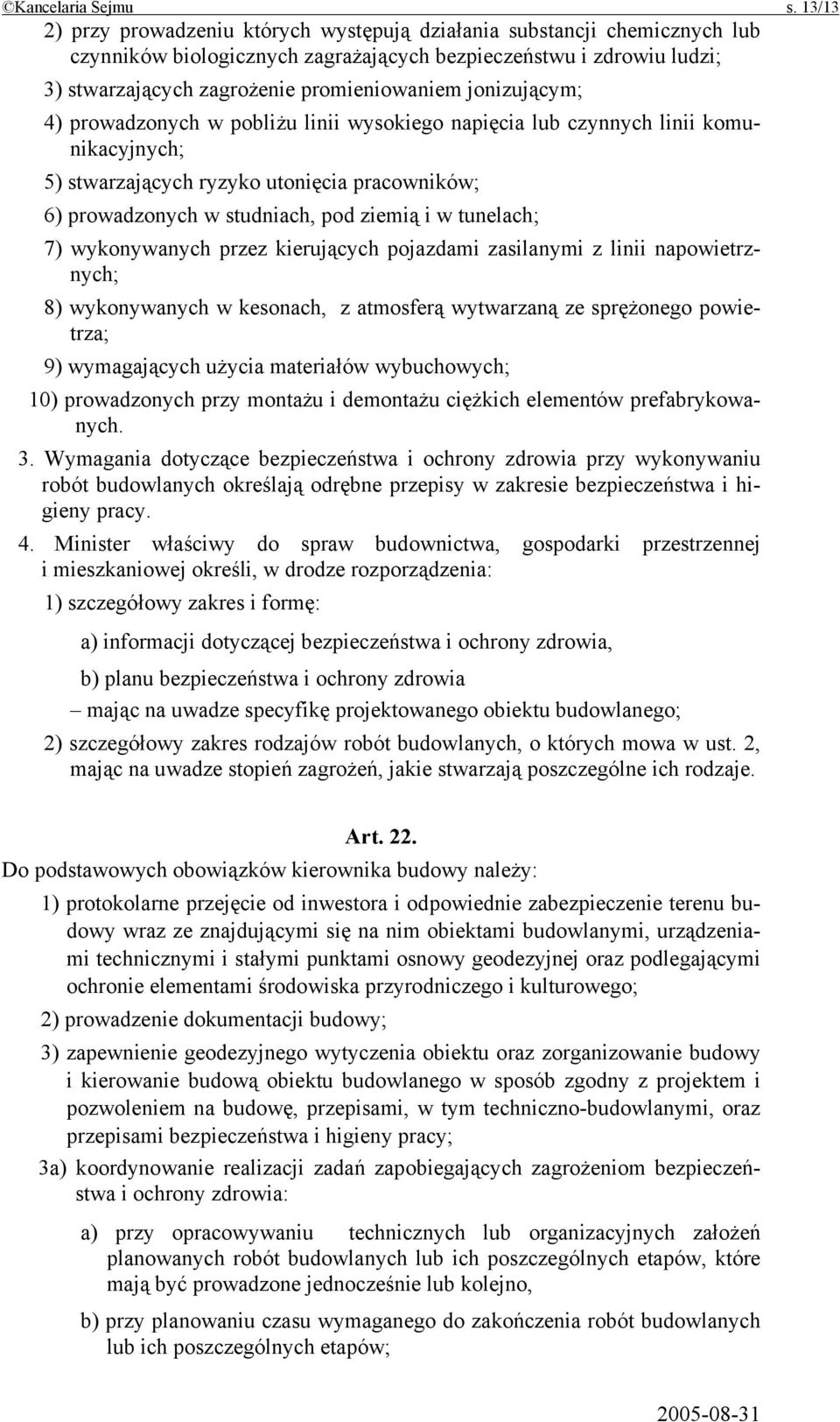 jonizującym; 4) prowadzonych w pobliżu linii wysokiego napięcia lub czynnych linii komunikacyjnych; 5) stwarzających ryzyko utonięcia pracowników; 6) prowadzonych w studniach, pod ziemią i w