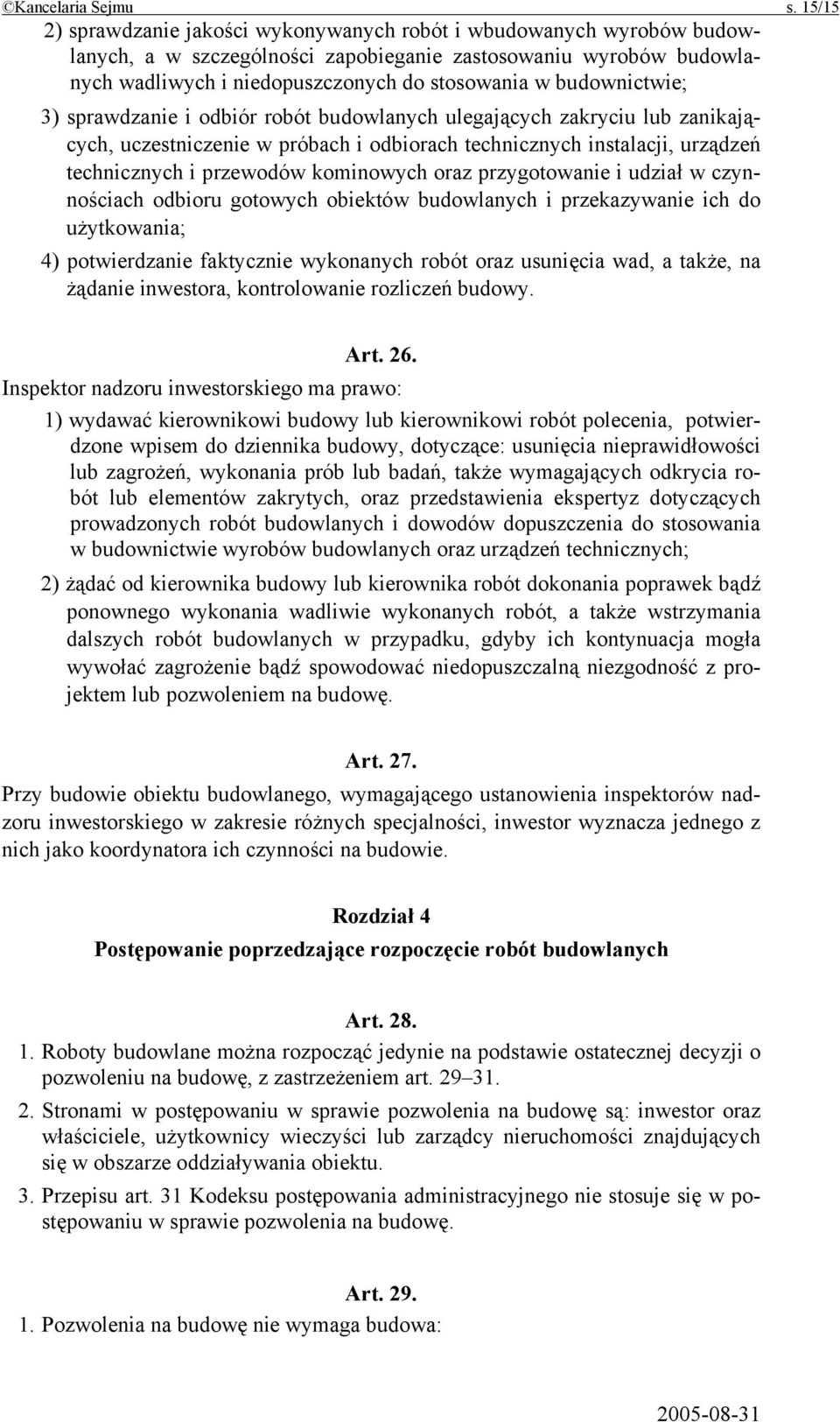 budownictwie; 3) sprawdzanie i odbiór robót budowlanych ulegających zakryciu lub zanikających, uczestniczenie w próbach i odbiorach technicznych instalacji, urządzeń technicznych i przewodów