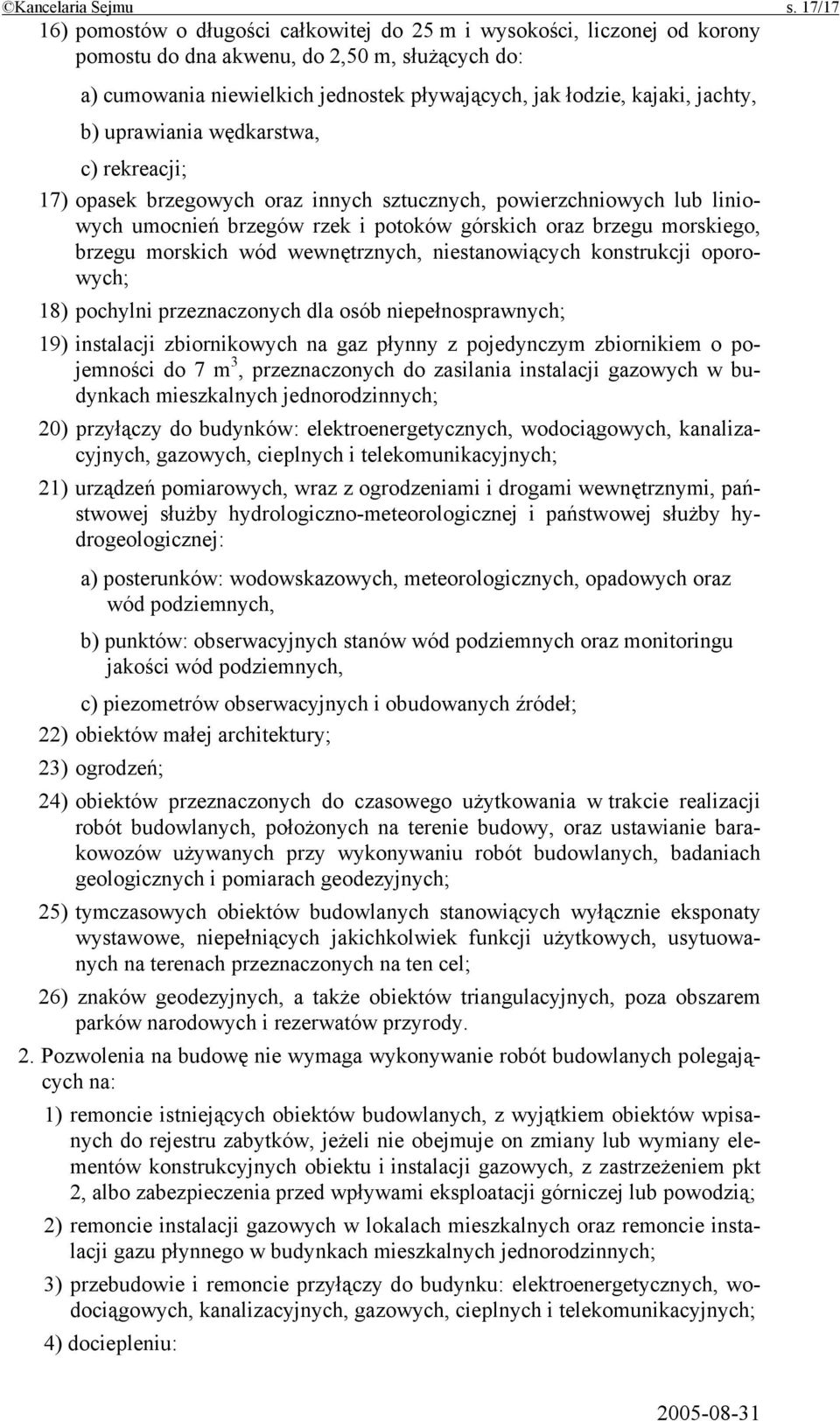 jachty, b) uprawiania wędkarstwa, c) rekreacji; 17) opasek brzegowych oraz innych sztucznych, powierzchniowych lub liniowych umocnień brzegów rzek i potoków górskich oraz brzegu morskiego, brzegu