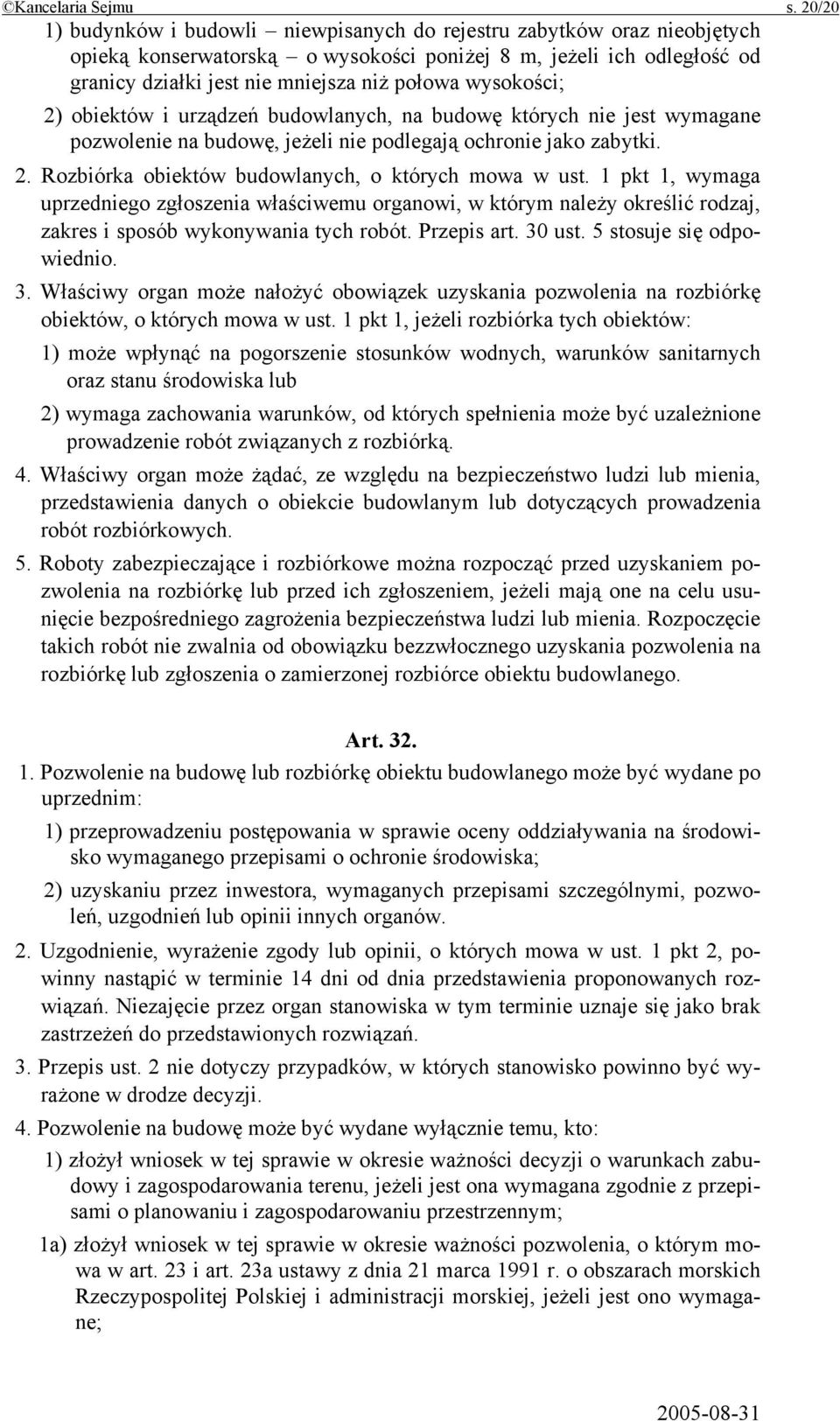 wysokości; 2) obiektów i urządzeń budowlanych, na budowę których nie jest wymagane pozwolenie na budowę, jeżeli nie podlegają ochronie jako zabytki. 2. Rozbiórka obiektów budowlanych, o których mowa w ust.