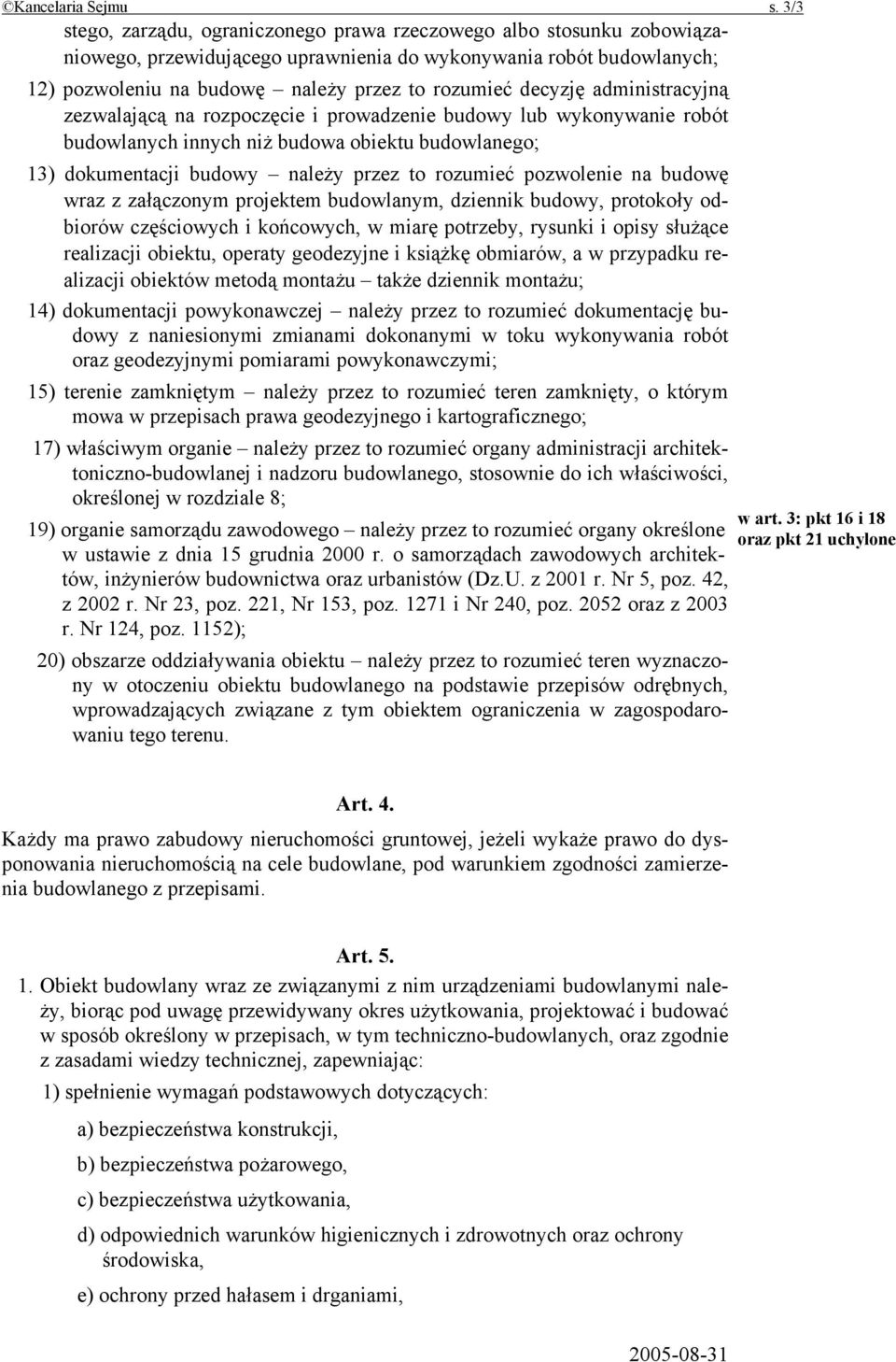 decyzję administracyjną zezwalającą na rozpoczęcie i prowadzenie budowy lub wykonywanie robót budowlanych innych niż budowa obiektu budowlanego; 13) dokumentacji budowy należy przez to rozumieć