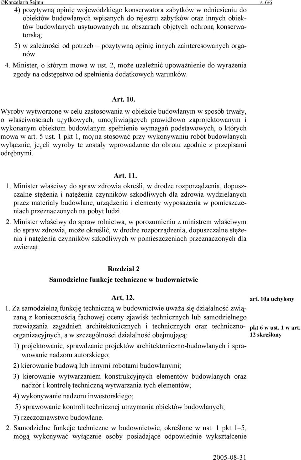 ochroną konserwatorską; 5) w zależności od potrzeb pozytywną opinię innych zainteresowanych organów. 4. Minister, o którym mowa w ust.