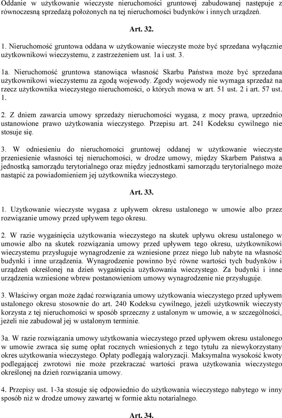 i ust. 3. 1a. Nieruchomość gruntowa stanowiąca własność Skarbu Państwa może być sprzedana użytkownikowi wieczystemu za zgodą wojewody.