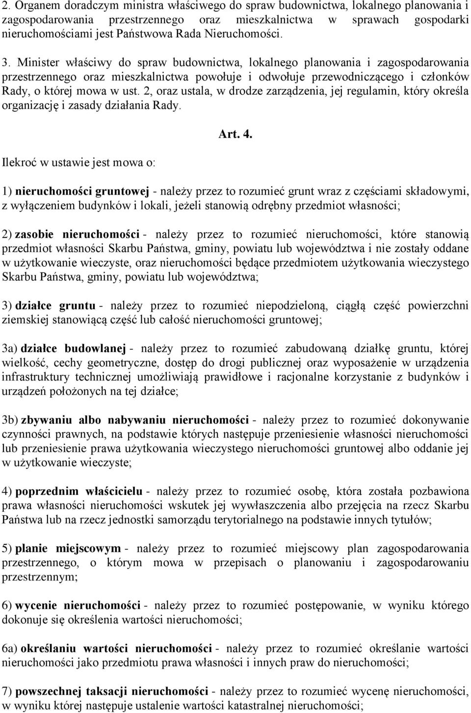 Minister właściwy do spraw budownictwa, lokalnego planowania i zagospodarowania przestrzennego oraz mieszkalnictwa powołuje i odwołuje przewodniczącego i członków Rady, o której mowa w ust.