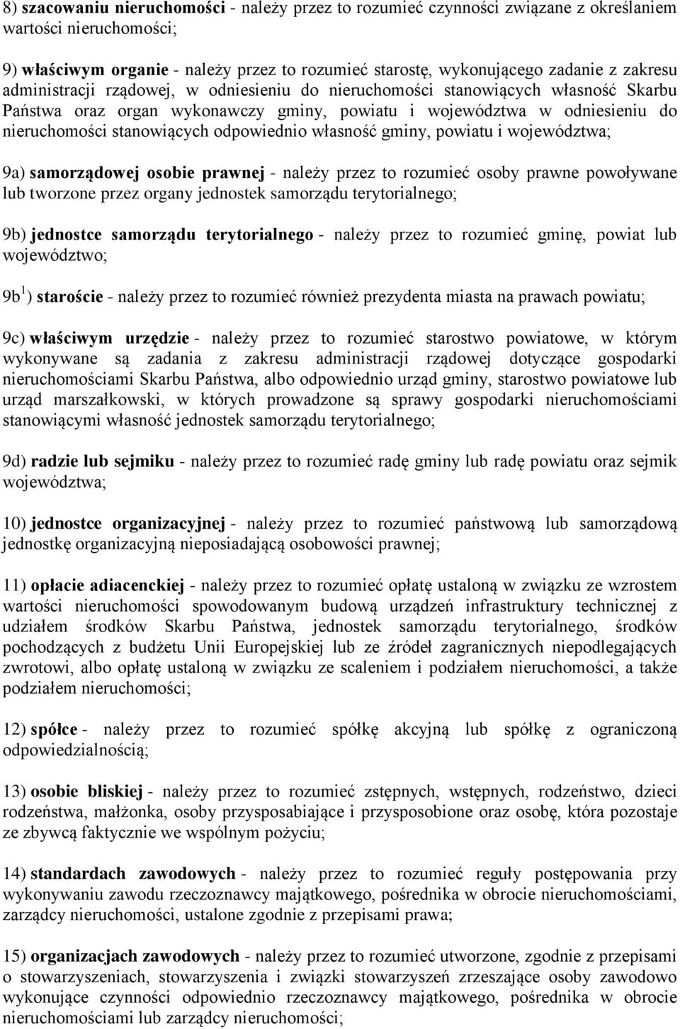 odpowiednio własność gminy, powiatu i województwa; 9a) samorządowej osobie prawnej - należy przez to rozumieć osoby prawne powoływane lub tworzone przez organy jednostek samorządu terytorialnego; 9b)