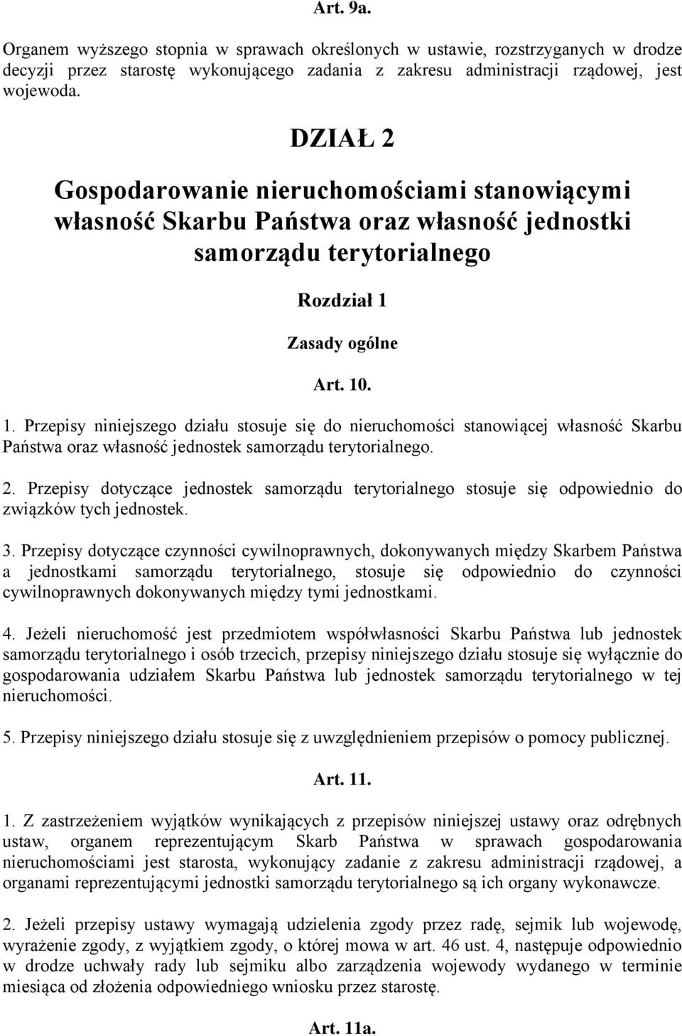 Zasady ogólne Art. 10. 1. Przepisy niniejszego działu stosuje się do nieruchomości stanowiącej własność Skarbu Państwa oraz własność jednostek samorządu terytorialnego. 2.