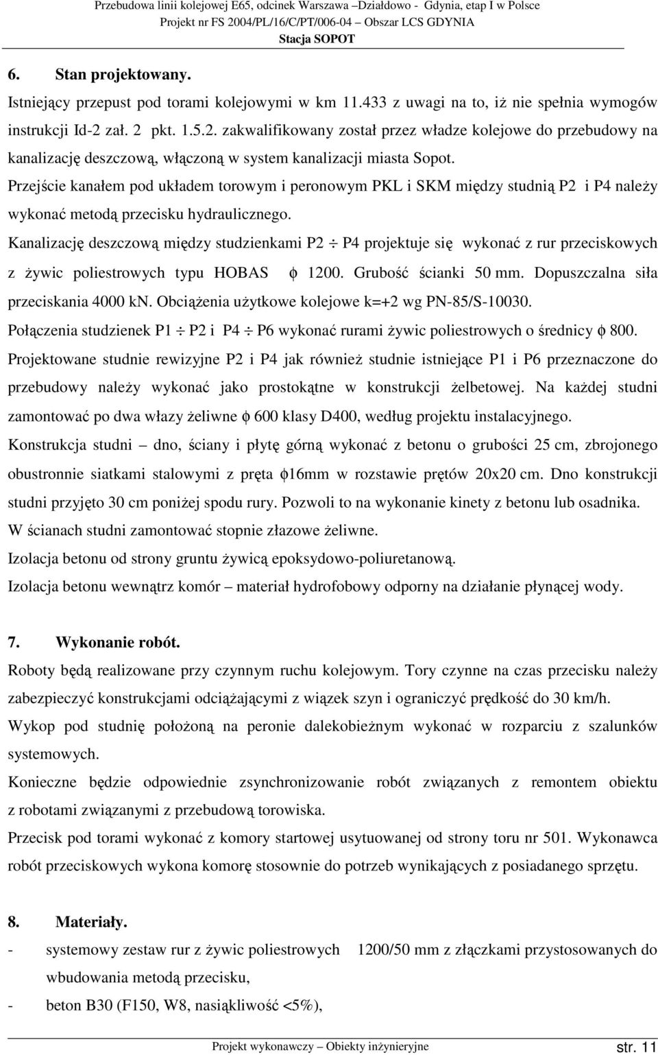 Przejście kanałem pod układem torowym i peronowym PKL i SKM między studnią P2 i P4 naleŝy wykonać metodą przecisku hydraulicznego.