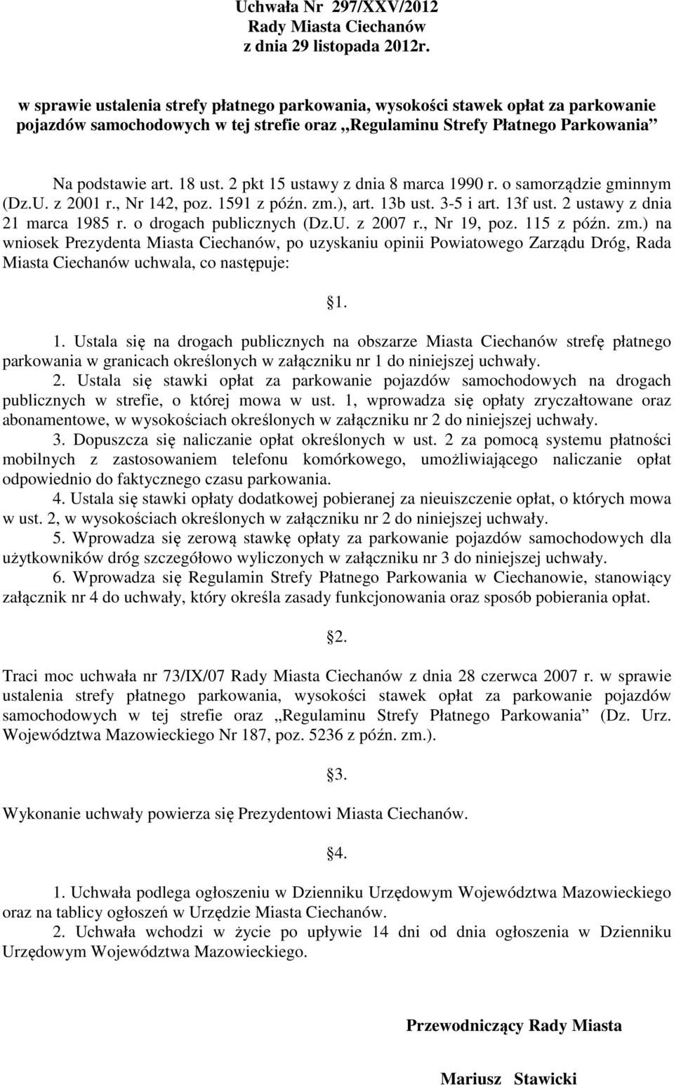 2 pkt 15 ustawy z dnia 8 marca 1990 r. o samorządzie gminnym (Dz.U. z 2001 r., Nr 142, poz. 1591 z późn. zm.), art. 13b ust. 3-5 i art. 13f ust. 2 ustawy z dnia 21 marca 1985 r.