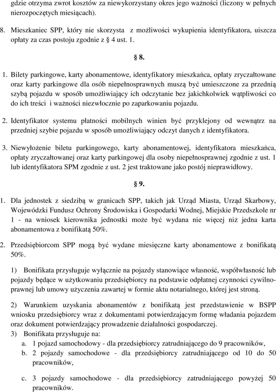 8. 1. Bilety parkingowe, karty abonamentowe, identyfikatory mieszkańca, opłaty zryczałtowane oraz karty parkingowe dla osób niepełnosprawnych muszą być umieszczone za przednią szybą pojazdu w sposób