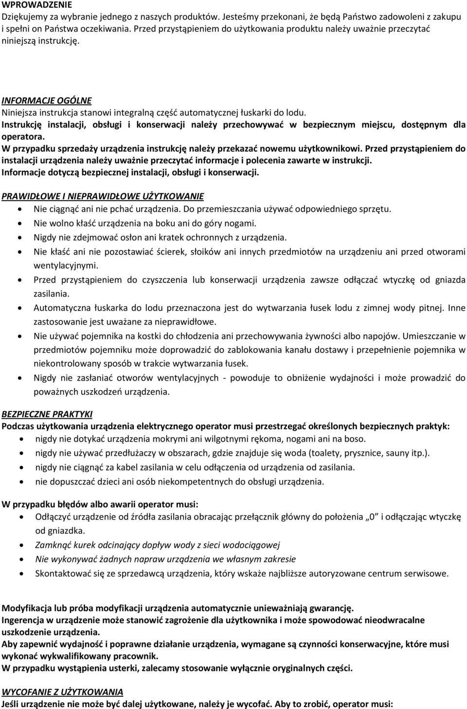 Instrukcję instalacji, obsługi i konserwacji należy przechowywać w bezpiecznym miejscu, dostępnym dla operatora. W przypadku sprzedaży urządzenia instrukcję należy przekazać nowemu użytkownikowi.