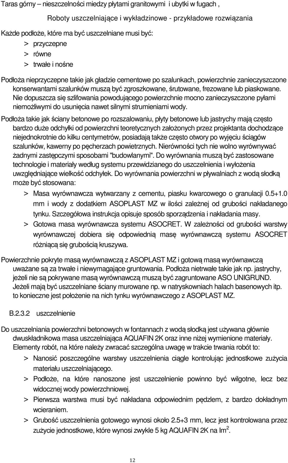 piaskowane. Nie dopuszcza się szlifowania powodującego powierzchnie mocno zanieczyszczone pyłami niemożliwymi do usunięcia nawet silnymi strumieniami wody.