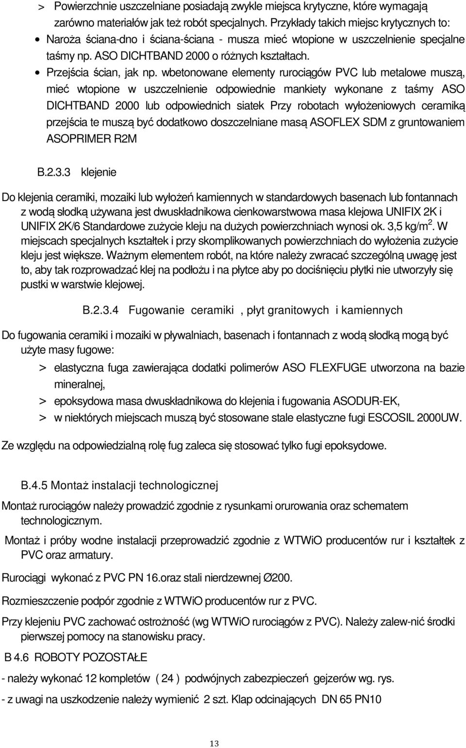 wbetonowane elementy rurociągów PVC lub metalowe muszą, mieć wtopione w uszczelnienie odpowiednie mankiety wykonane z taśmy ASO DICHTBAND 2000 lub odpowiednich siatek Przy robotach wyłożeniowych