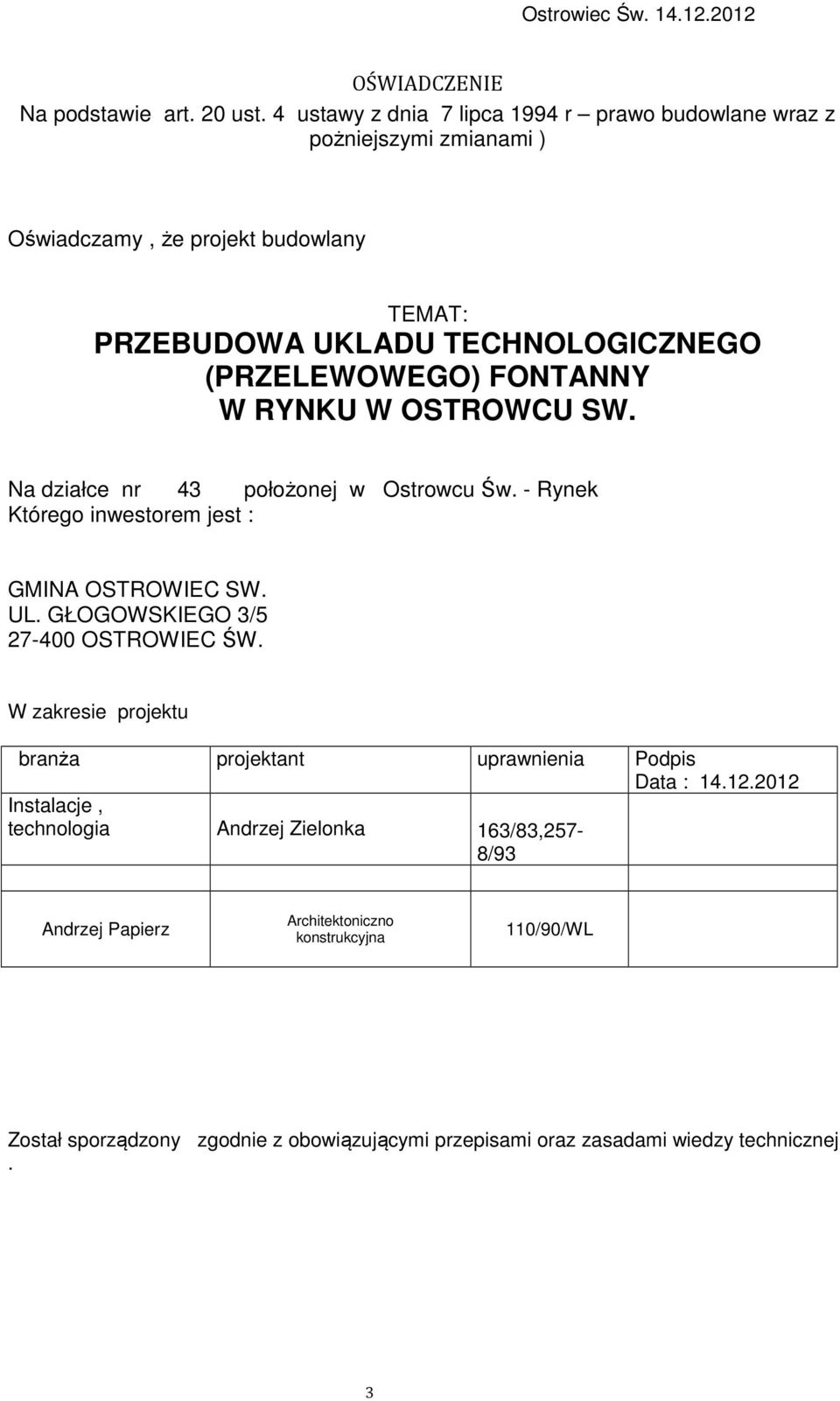 FONTANNY W RYNKU W OSTROWCU SW. Na działce nr 43 położonej w Ostrowcu Św. - Rynek Którego inwestorem jest : GMINA OSTROWIEC SW. UL. GŁOGOWSKIEGO 3/5 27-400 OSTROWIEC ŚW.