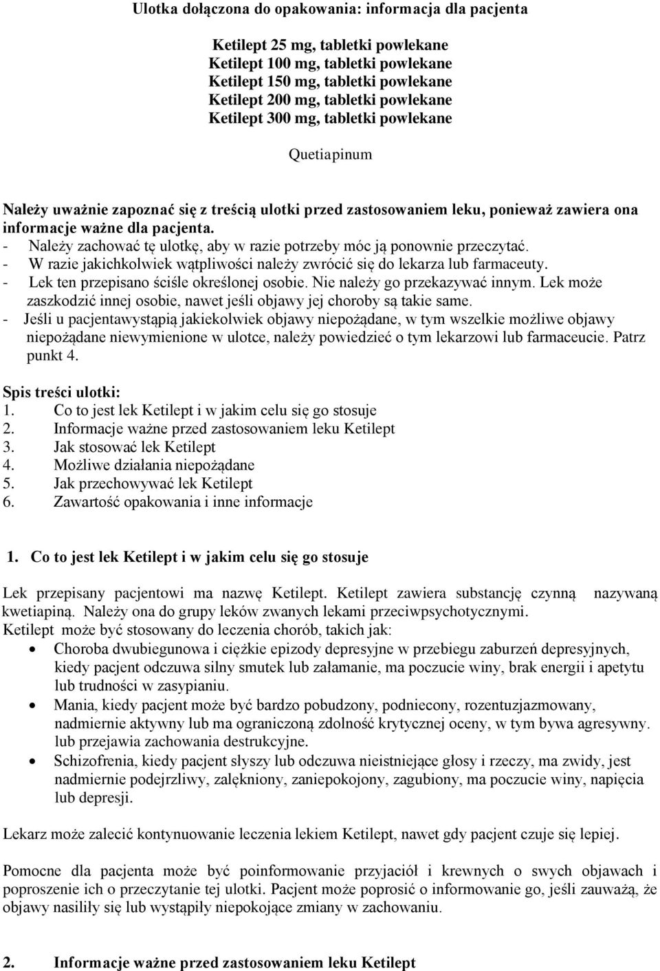 - Należy zachować tę ulotkę, aby w razie potrzeby móc ją ponownie przeczytać. - W razie jakichkolwiek wątpliwości należy zwrócić się do lekarza lub farmaceuty.