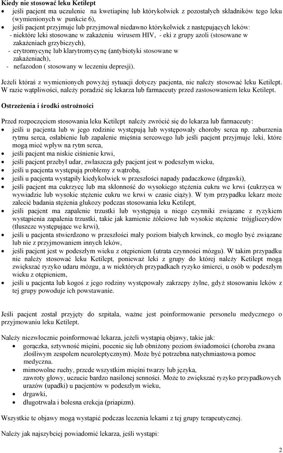 (antybiotyki stosowane w zakażeniach), - nefazodon ( stosowany w leczeniu depresji). Jeżeli któraś z wymienionych powyżej sytuacji dotyczy pacjenta, nie należy stosować leku Ketilept.