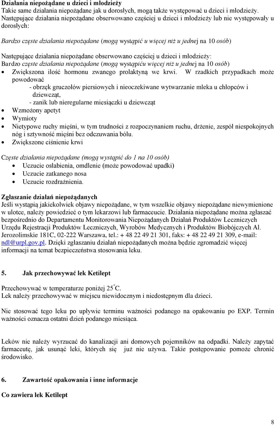 Następujące działania niepożądane obserwowano częściej u dzieci i młodzieży: Bardzo częste działania niepożądane (mogą wystąpiću więcej niż u jednej na 10 osób) Zwiększona ilość hormonu zwanego