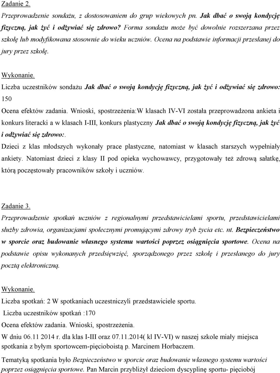 Liczba uczestników sondażu Jak dbać o swoją kondycję fizyczną, jak żyć i odżywiać się zdrowo: 150 Ocena efektów zadania.