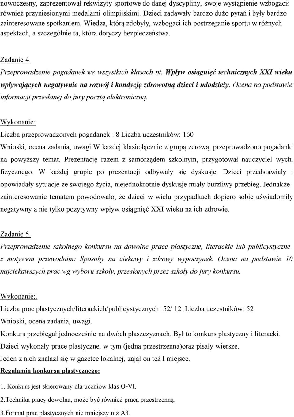 Zadanie 4. Przeprowadzenie pogadanek we wszystkich klasach nt. Wpływ osiągnięć technicznych XXI wieku wpływających negatywnie na rozwój i kondycję zdrowotną dzieci i młodzieży.