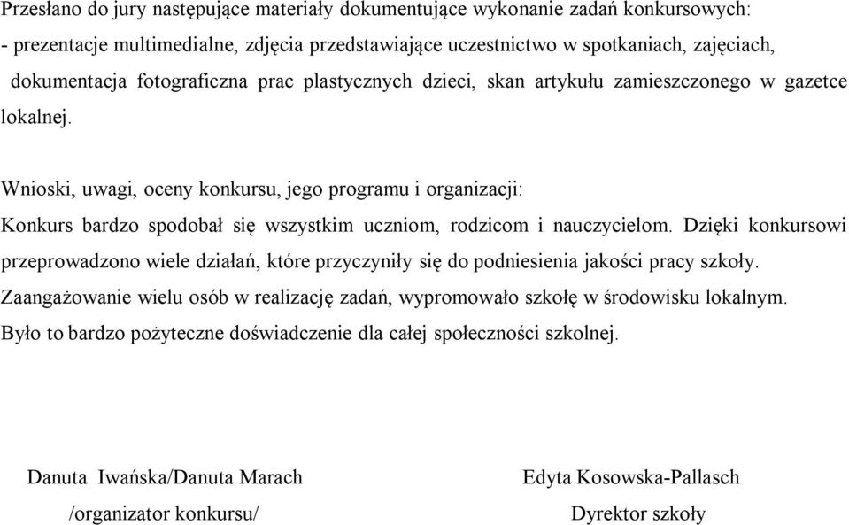 Wnioski, uwagi, oceny konkursu, jego programu i organizacji: Konkurs bardzo spodobał się wszystkim uczniom, rodzicom i nauczycielom.