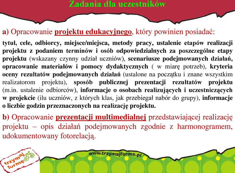 oceny rezultatów podejmowanych działań (ustalone na początku i znane wszystkim realizatorom projektu), sposób publicznej prezentacji rezultatów projektu (m.in.