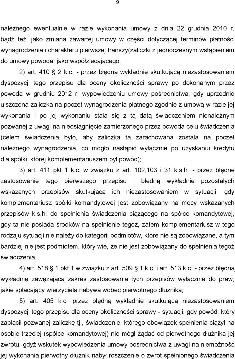 art. 410 2 k.c. - przez błędną wykładnię skutkującą niezastosowaniem dyspozycji tego przepisu dla oceny okoliczności sprawy po dokonanym przez powoda w grudniu 2012 r.