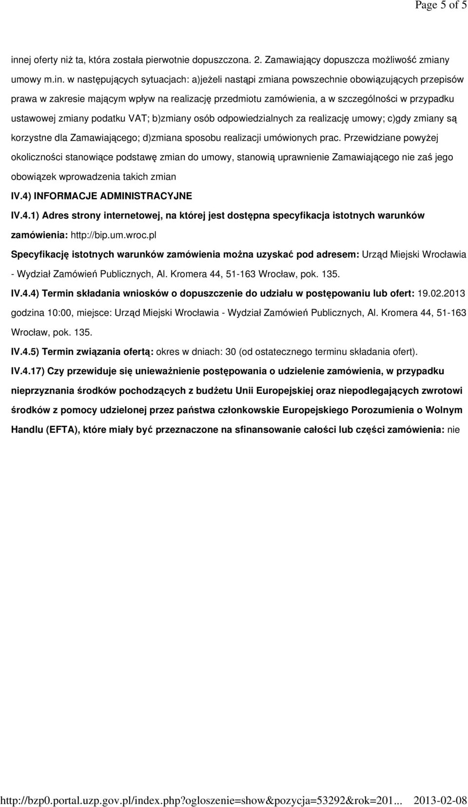 w następujących sytuacjach: a)jeŝeli nastąpi zmiana powszechnie obowiązujących przepisów prawa w zakresie mającym wpływ na realizację przedmiotu zamówienia, a w szczególności w przypadku ustawowej