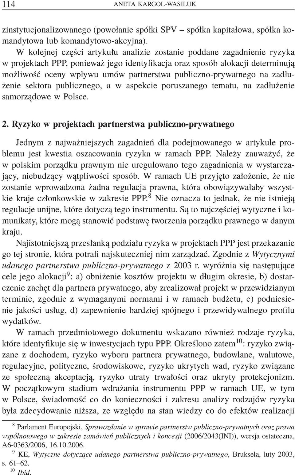 publiczno-prywatnego na zadłużenie sektora publicznego, a w aspekcie poruszanego tematu, na zadłużenie samorządowe w Polsce. 2.