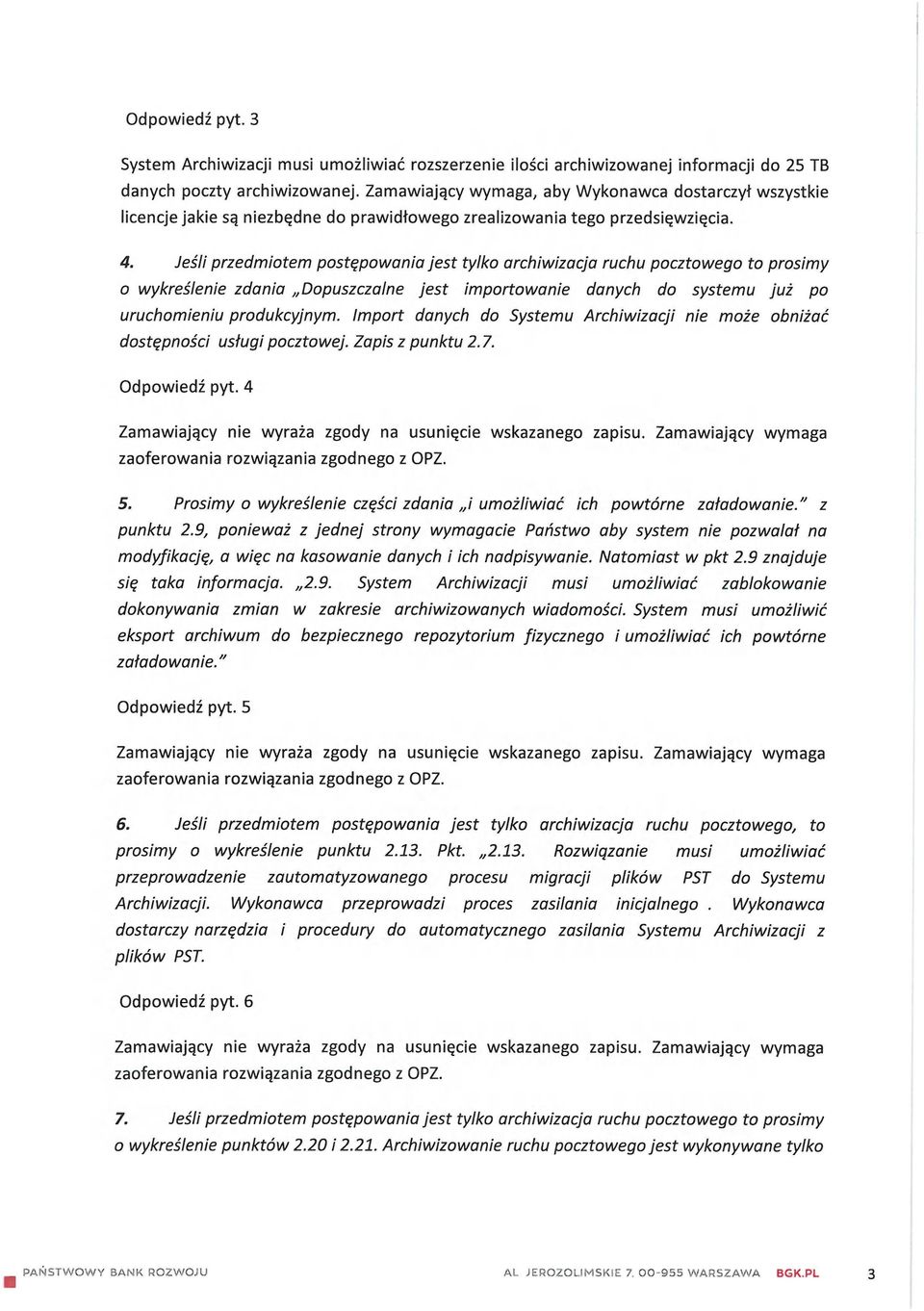 Jeśli przedmiotem postępowania jest tylko archiwizacja ruchu pocztowego to prosimy o wykreślenie zdania Dopuszczalne jest importowanie danych do systemu już po uruchomieniu produkcyjnym.