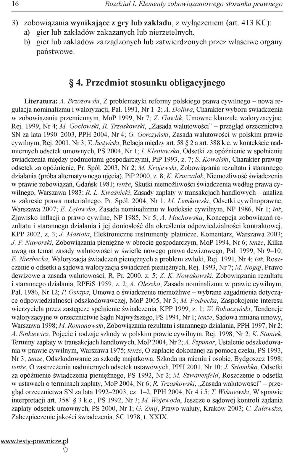 Brzozowski, Z problematyki reformy polskiego prawa cywilnego nowa regulacja nominalizmu i waloryzacji, Pal. 1991, Nr 1 2; A.
