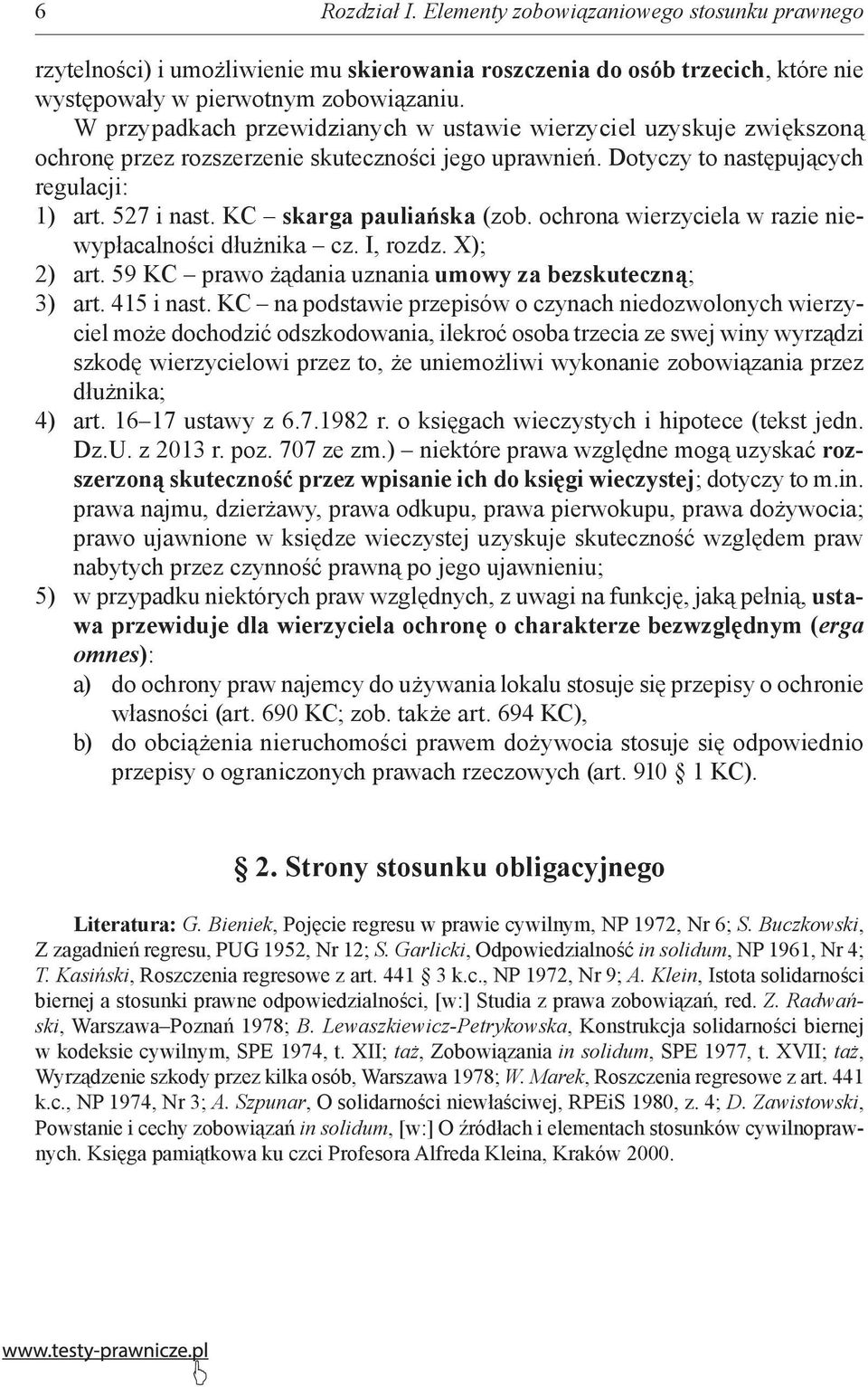 KC skarga pauliańska (zob. ochrona wierzyciela w razie niewypłacalności dłużnika cz. I, rozdz. X); 2) art. 59 KC prawo żądania uznania umowy za bezskuteczną; 3) art. 415 i nast.