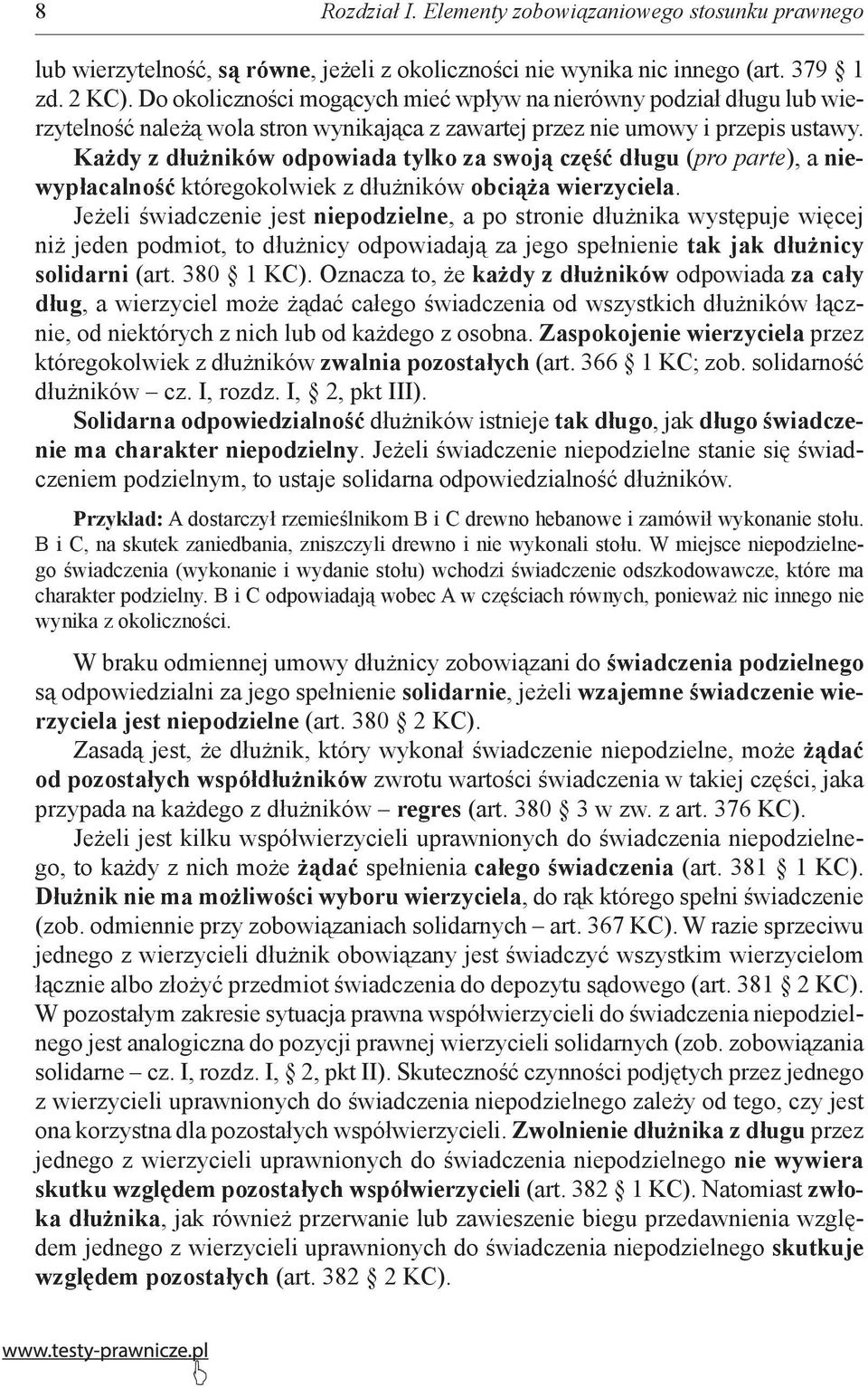 Każdy z dłużników odpowiada tylko za swoją część długu (pro parte), a niewypłacalność któregokolwiek z dłużników obciąża wierzyciela.