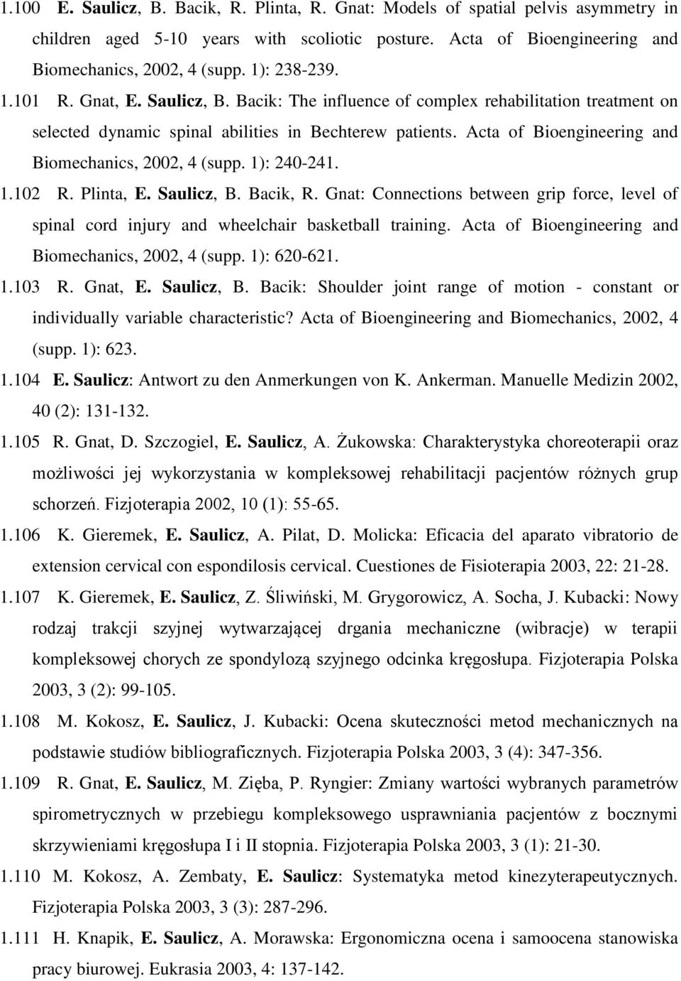 Acta of Bioengineering and Biomechanics, 2002, 4 (supp. 1): 240-241. 1.102 R. Plinta, E. Saulicz, B. Bacik, R.