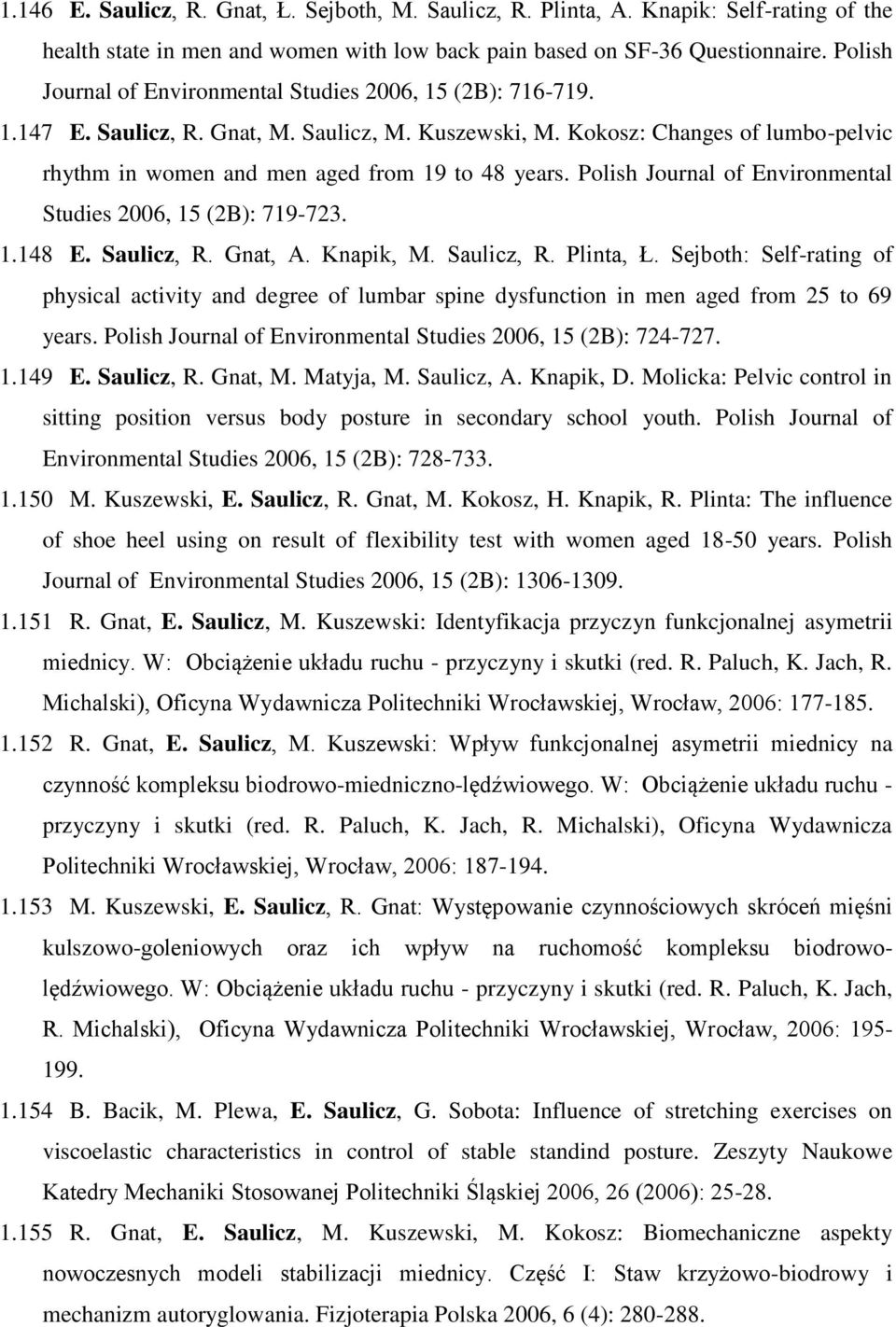 Kokosz: Changes of lumbo-pelvic rhythm in women and men aged from 19 to 48 years. Polish Journal of Environmental Studies 2006, 15 (2B): 719-723. 1.148 E. Saulicz, R. Gnat, A. Knapik, M. Saulicz, R. Plinta, Ł.