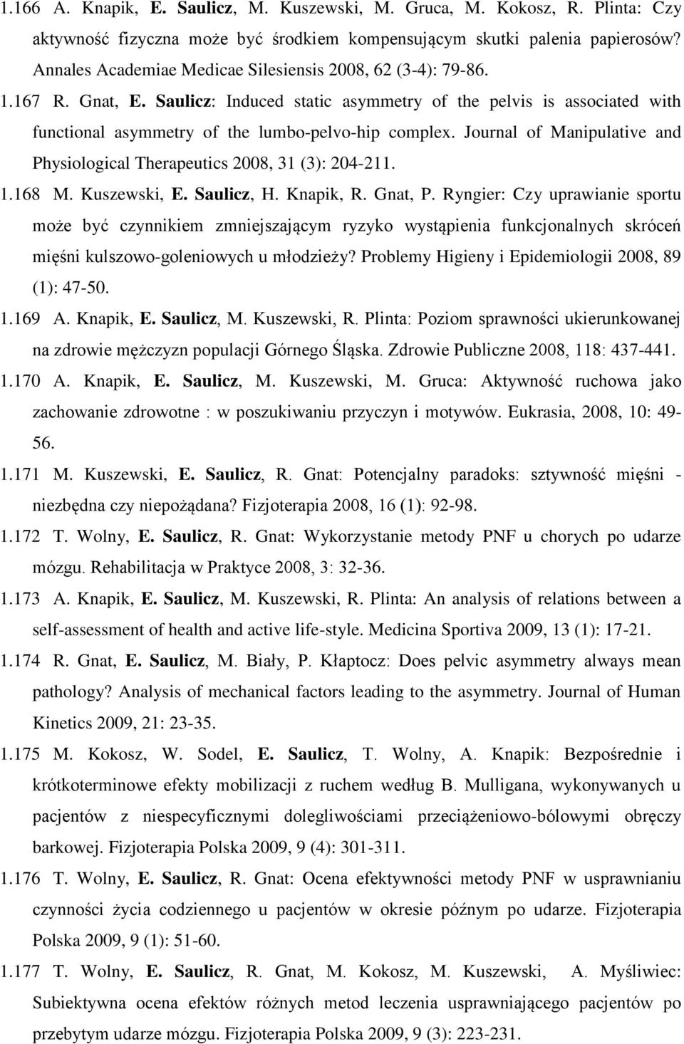 Journal of Manipulative and Physiological Therapeutics 2008, 31 (3): 204-211. 1.168 M. Kuszewski, E. Saulicz, H. Knapik, R. Gnat, P.